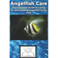Angelfish Care: The Complete Guide to Caring for and Keeping Angelfish as Pet Fish