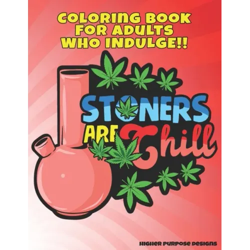 Stoners Are Chill: Marijuana Themed Stoner Coloring Book for Adults