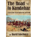 The Road to Kandahar: A Novel of the Second Afghan War, 1878-80