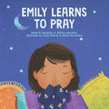 Emily Learn to Pray: A Childrens Book About Jesus and Prayer