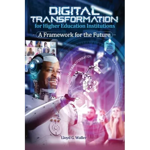Digital Transformation for Higher Education Institutions: A Framework for the Future: A Framework for the Future