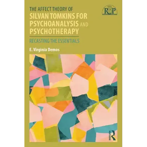 The Affect Theory of Silvan Tomkins for Psychoanalysis and Psychotherapy: Recasting the Essentials