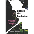 Cookie the Cockatoo: Everything Changes
