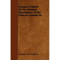 Cosmos A Sketch Of The Physical Description Of The Universe Volume III