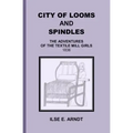 City of Looms and Spindles: The Adventures of the Textile Mill Girls 1836