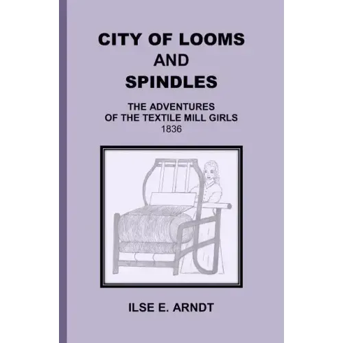 City of Looms and Spindles: The Adventures of the Textile Mill Girls 1836