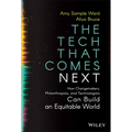 The Tech That Comes Next: How Changemakers, Philanthropists, and Technologists Can Build an Equitable World