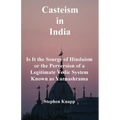 Casteism in India: Is it the Scourge of Hinduism or the Perversion of a Legitimate Vedic System Known as Varnashrama