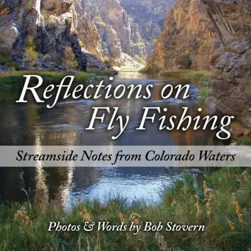 Reflections on Fly Fishing: Streamside Notes From Colorado Waters