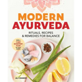 Modern Ayurveda: Rituals, Recipes, and Remedies for Balance