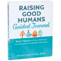 Raising Good Humans Guided Journal: Your Space to Write, Reflect, and Set Intentions for Mindful Parenting