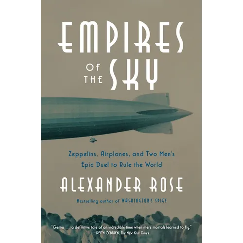 Empires of the Sky: Zeppelins, Airplanes, and Two Men's Epic Duel to Rule the World