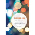 Imagining Asia: Cultural Citizenship and Nation Building in the National Museums of Singapore, Hong Kong and Macau