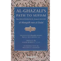 Al-Ghazali's Path to Sufism: His Deliverance from Error (Al-Munqidh Min Al-Dalal) and Five Key Texts