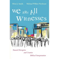 We Are All Witnesses: Toward Disruptive and Creative Biblical Interpretation