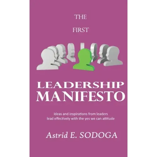 The First Leadership Manifesto: Ideas and inspirations from leaders; Lead effectively with the yes we can attitude