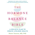The Hormone Balance Bible: A Holistic Plan to Create Lifelong Health