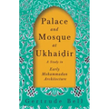 Palace and Mosque at Ukhaiḍir - A Study in Early Mohammadan Architecture
