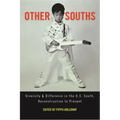 Other Souths: Diversity and Difference in the U.S. South, Reconstruction to Present