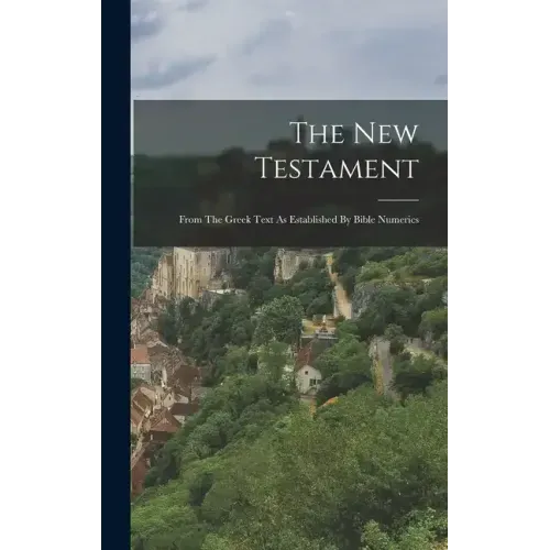 The New Testament: From The Greek Text As Established By Bible Numerics