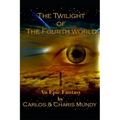Twilight of the Fourth World: An epic fantasy inspired by the teachings of the Dalai Lama and the Hopi Indian prophecies