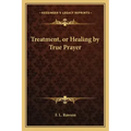 Treatment, or Healing by True Prayer