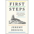 First Steps: How Upright Walking Made Us Human