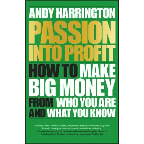 Passion Into Profit: How to Make Big Money from Who You Are and What You Know