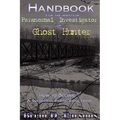 Handbook For the Amateur Paranormal Investigator or Ghost Hunter