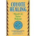 Coyote Healing: Miracles in Native Medicine
