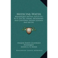 Medicine-Water: Mashkiq'kiu-Ne'pish, Kitch-Iti-KI-Pi the Big Spring; Menominee and Chippeway Indian Legends and Myths