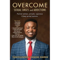 OVERCOME SEXUAL URGES and ADDICTIONS: Practical solutions, principles, experiences & deep spiritual mysteries
