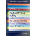 Practical Decision Making: An Introduction to the Analytic Hierarchy Process (Ahp) Using Super Decisions V2