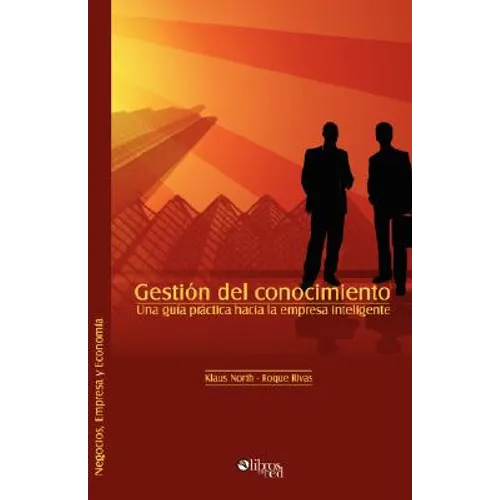 Gestion del Conocimiento. Una Guia Practica Hacia La Empresa Inteligente