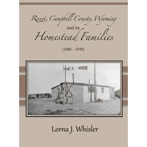 Rozet, Campbell County, Wyoming, and Its Homestead Families (1880 - 1949)