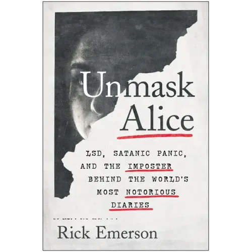 Unmask Alice: Lsd, Satanic Panic, and the Imposter Behind the World's Most Notorious Diaries