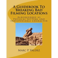 A Guidebook To 'Breaking Bad' Filming Locations: Albuquerque as Physical Setting and Indispensable Character