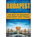 Budapest: The Best Of Budapest For Short Stay Travel