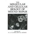 The Molecular and Cellular Biology of Wound Repair