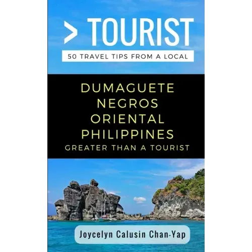 Greater Than a Tourist- Dumaguete Negros Oriental Philippines: 50 Travel Tips from a Local