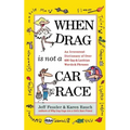 When Drag Is Not a Care Race: An Irreverent Dictionary of Over 400 Gay and Lesbian Words and Phrases