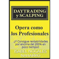 DAYTRADING y SCALPING: Opera como los profesionales y consigue rentabilidades hasta 200% en poco tiempo