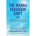 The Manna Paradigm Shift: Creating the Consciousness of Abundance and Freedom