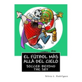 El fútbol más allá del cielo - Libro bilingüe para niños: Soccer beyond the sky - Bilingual book. Ingles-Español. English-Spanish