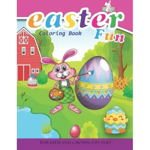 Easter Fun Coloring Book For Kids And Grown-Ups Too: Paperback