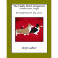 The Crafty Welsh Corgi Knits: Pembroke and Cardigan: Knitting Projects for Dog Lovers