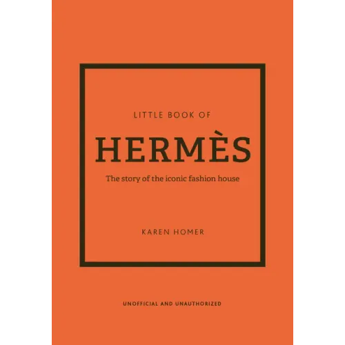Little Book of Hermès: The Story of the Iconic Fashion House