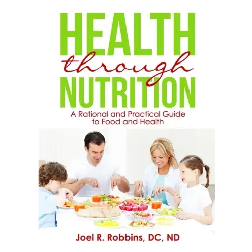 Health through Nutrition: A Rational and Practical Guide to Food and Health