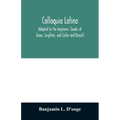 Colloquia latina. Adapted to the beginners' books of Jones, Leighton, and Collar and Daniell