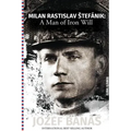 Milan Rastislav Stefanik: A Man of Iron Will